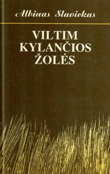 Viltim kylančios žolės. apybraižos, miniatiūros, eilėraščiai, apsakymai - Albinas Slavickas, knyga