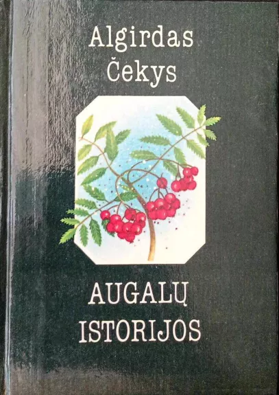 Augalų istorijos - Algirdas Čekys, knyga 1