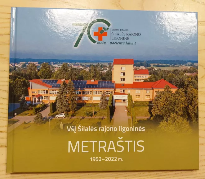 VšĮ Šilalės rajono ligoninės metraštis 1952 - 2022