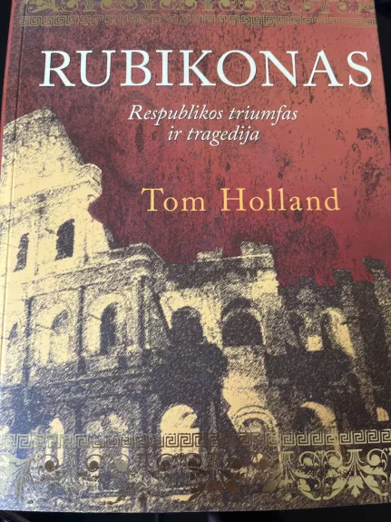Rubikonas: Romos respublikos triumfas ir tragedija