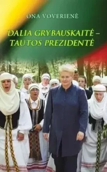 Dalia Grybauskaitė - tautos prezidentė