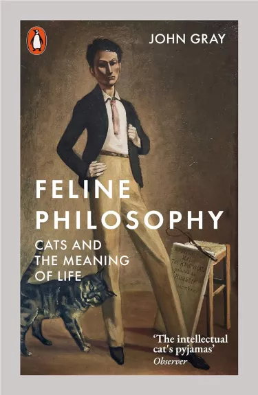Feline Philosophy: Cats and the Meaning of Life - John Gray, knyga