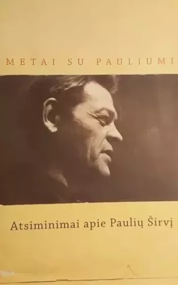 Metai su Pauliumi: atsiminimai apie Paulių Širvį - Alfas Pakėnas, knyga