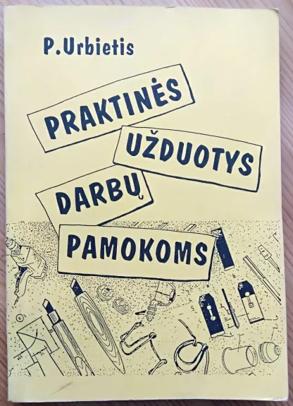 Praktinės užduotys darbų pamokoms