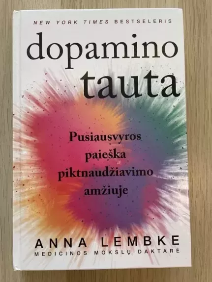 Dopamino tauta: pusiausvyros paieška piktnaudžiavimo amžiuje - Anna Lembke, knyga 1