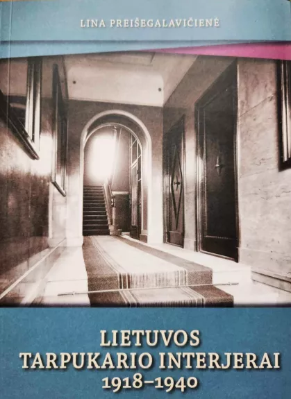 Lietuvos tarpukario interjerai 1918 - 1940 - Lina Preišegalavičienė, knyga