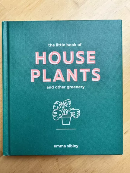The little book of house plants and other greenery - Emma Sibley, knyga 1