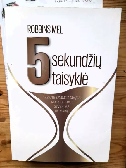 5 sekundžių taisyklė: greičiausias būdas pakeisti savo gyvenimą - Robbins Mel, knyga
