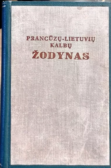 Prancūzų-lietuvių kalbų žodynas - Juškienė E. ir kiti (sudarytojai), knyga