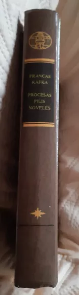 Procesas. Pilis. Novelės - Francas Kafka, knyga