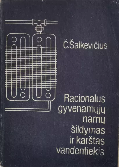 Racionalus gyvenamųjų namų šildymas ir karštas vandentiekis - Č. Šalkevičius, knyga