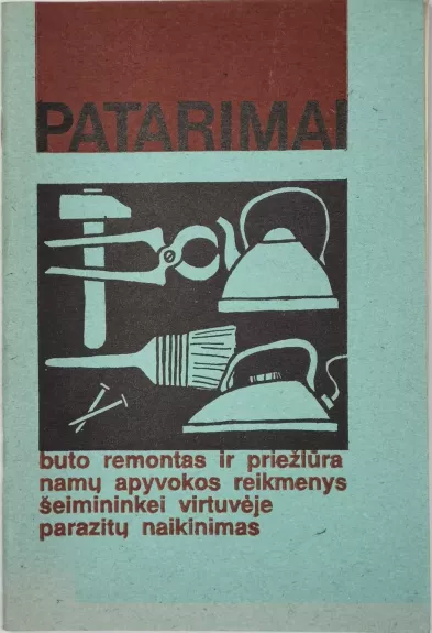 Patarimai. Buto remontas ir priežiūra, namų apyvokos reikmenys, šeimininkei virtuvėje, parazitų naikinimas