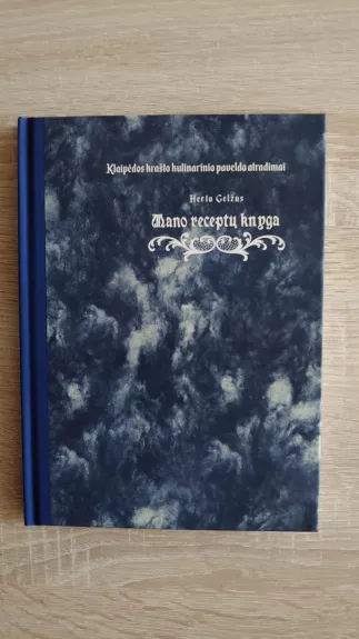Mano receptų knyga: Klaipėdos krašto kulinarinio paveldo atradimai - Herta Gelžus, knyga 1