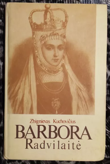 Barbora Radvilaitė - Zbignievas Kuchovičius, knyga 1