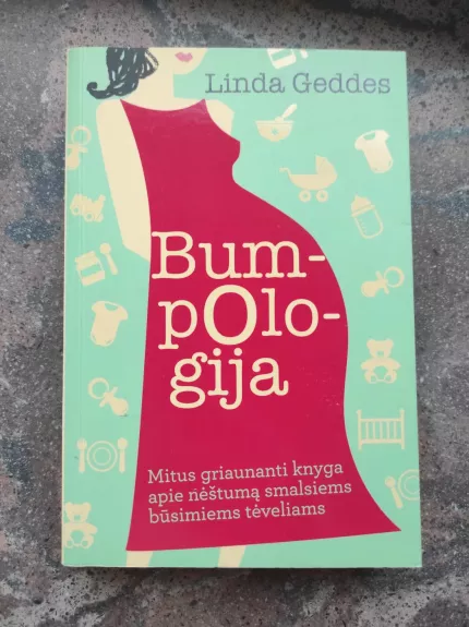 Bumpologija. Mitus griaunanti knyga apie nėštumą smalsiems būsimiems tėveliams