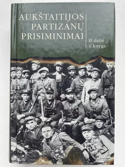 Aukštaitijos partizanų prisiminimai II dalis 1 knyga