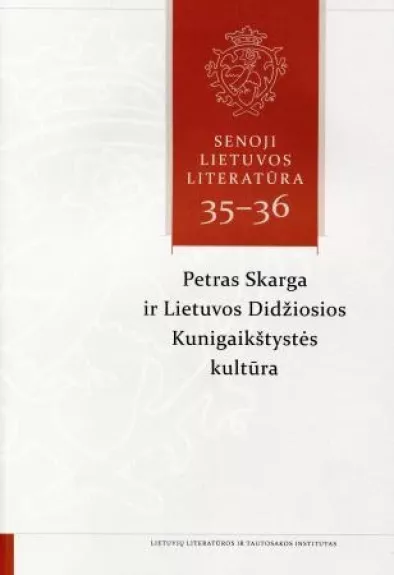 Senoji Lietuvos literatūra, 35-36 knyga. Petras Skarga ir LDK kultūra