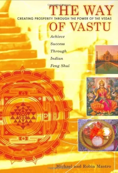 The way of Vastu - Achieve success through Indian Feng Shui - Creating prosperity through the power of the Vedas