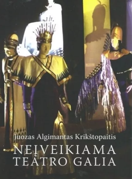 Neįveikiama teatro galia - Juozas Algimantas Krikštopaitis, knyga