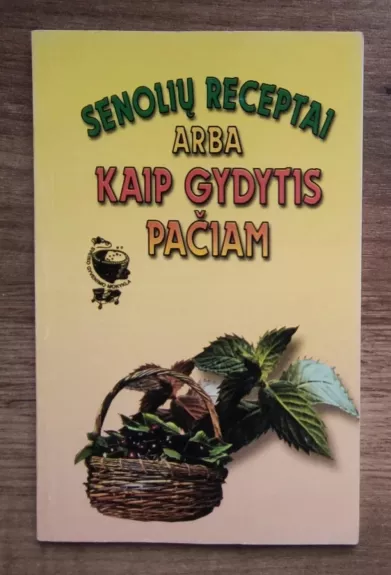 Senolių receptai arba kaip gydytis pačiam