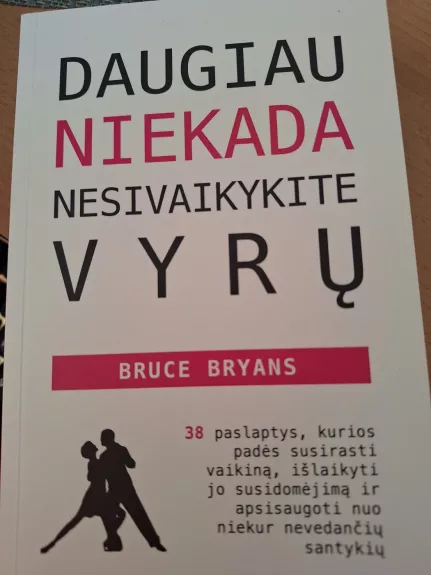 Daugiau niekada nesivaikykite vyrų