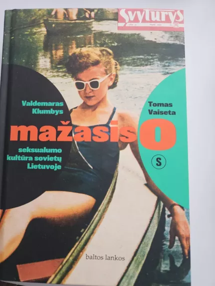 Mažasis o: seksualumo kultūra sovietų Lietuvoje - Tomas Vaiseta, knyga