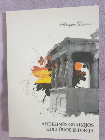 Antikinės Graikijos kultūros istorija - Neringa Lūžienė, knyga