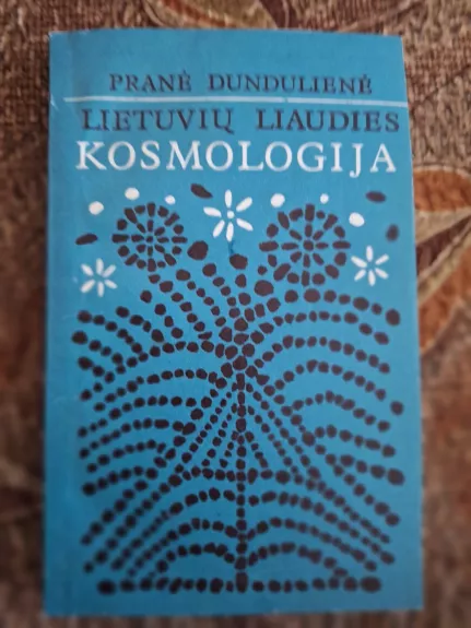 Lietuvių liaudies kosmologija - Pranė Dundulienė, knyga 1