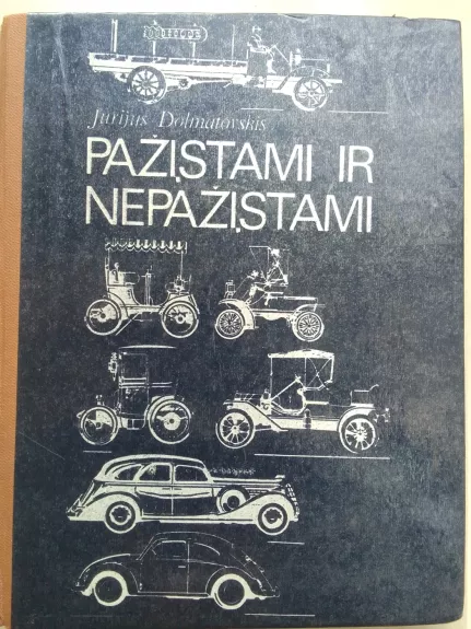 Pažįstami ir nepažįstami: pasakojimas apie automobilius - Jurijus Dolmatovskis, knyga 1