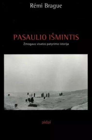 Pasaulio išmintis: žmogaus visatos patyrimo istorija - Remi Brague, knyga