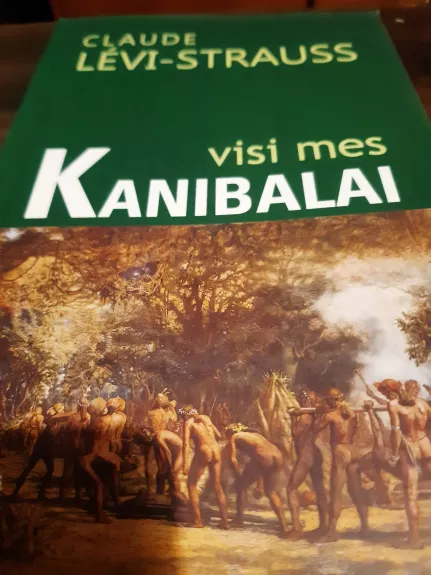 Visi mes kanibalai - Claude Levi-Strauss, knyga