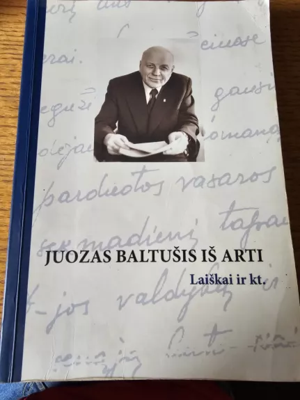 Juozas Baltušis iš arti. Laiškai ir kt. - Rita Baltušytė, knyga