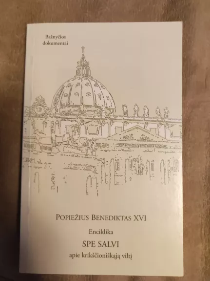 Enciklika SPE SALVI apie krikščioniškąją viltį -  Benediktas XVI, knyga