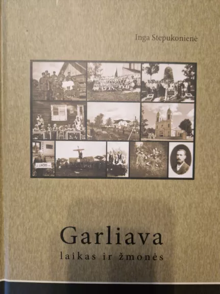 Garliava. Laikas ir žmonės - Inga Stepukonienė, knyga