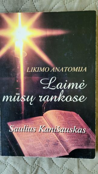 Likimo anatomija. Laimė mūsų rankose