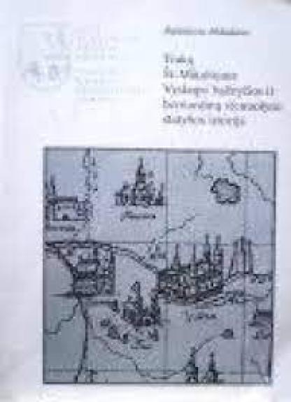 Trakų Šv. Mykalojaus Vyskupo bažnyčios ir bernardinų vienuolyno statybos istorija