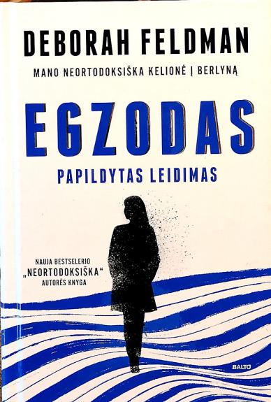 Egzodas (Papildytas leidimas). Knygos „Neortodoksiška“ autorės Deboros Feldman istorijos tęsinys