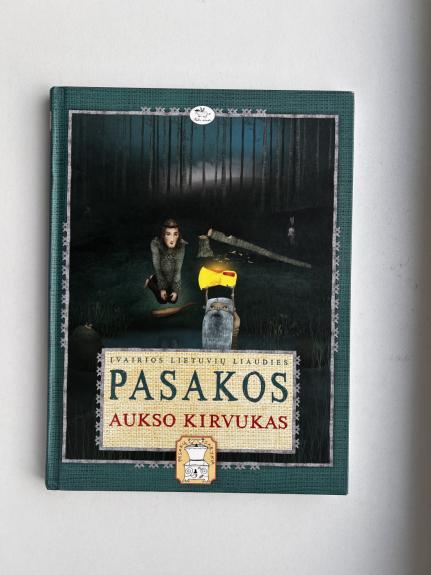 "Aukso kirvukas" įvairios lietuvių liaudies pasakos - Autorių Kolektyvas, knyga