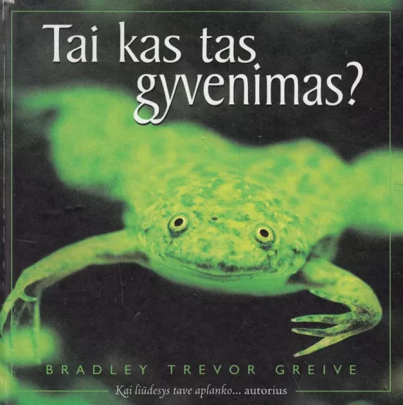 Tai kas tas gyvenimas?
