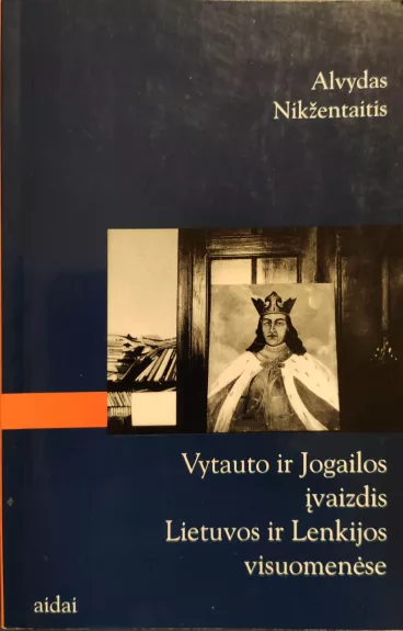 Vytauto ir Jogailos įvaizdis Lietuvos ir Lenkijos visuomenėse
