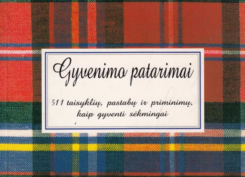 Gyvenimo patarimai. 3 dalis: 532 taisyklių,pastabų ir priminimų,kaip gyventi sėkmingai