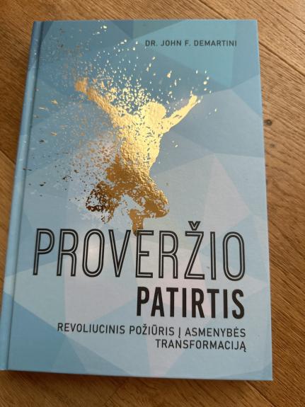 Proveržio patirtis: revoliucinis požiūris į asmenybės transformaciją - John F. Demartini, knyga