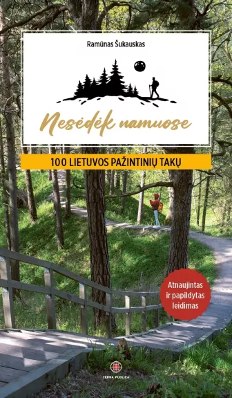 Nesėdėk namuose. 100 Lietuvos pažintinių takų. Atnaujintas ir papildytas leidimas - Ramūnas Šukauskas, knyga