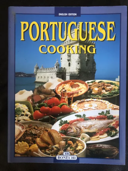 Portuguese Cooking: An Unforgettable Journey Through the Flavors and Colours of a Fascinating Country