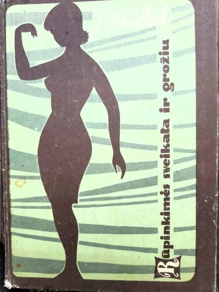 Rūpinkimes sveikata ir grožiu