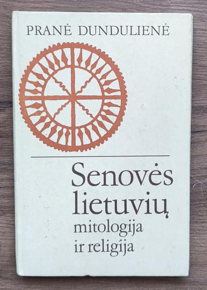Senovės lietuvių mitologija ir religija - Pranė Dundulienė, knyga