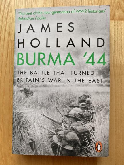 Burma '44: The Battle That Turned Britain's War in the East