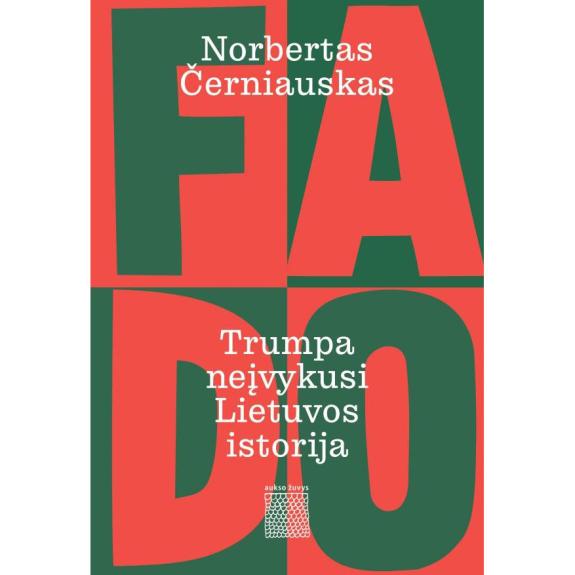 Fado. Trumpa neįvykusios Lietuvos istorija - Norbertas Černiauskas, knyga