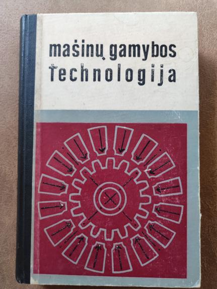 Mašinų gamybos technologijos pagrindai - Autorių Kolektyvas, knyga