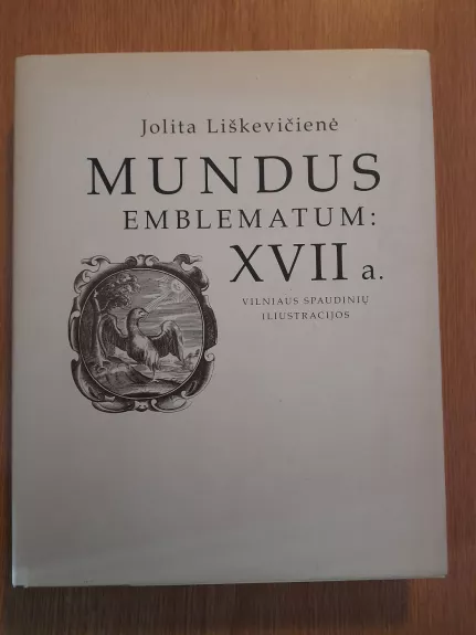 Mundus  Emblematum: XVII a. Vilniaus spaudinių iliustracijos